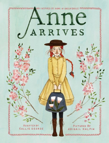 Anne Arrives: Inspired by Anne of Green Gables (An Anne Chapter Book) cover