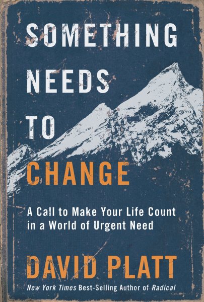 Something Needs to Change: A Call to Make Your Life Count in a World of Urgent Need cover