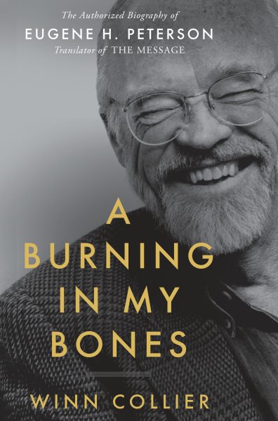 A Burning in My Bones: The Authorized Biography of Eugene H. Peterson, Translator of The Message cover