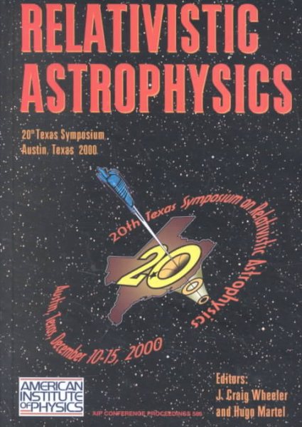 Relativistic Astrophysics: 20th Texas Symposium, Austin, TX, 10-15 December 2000 (AIP Conference Proceedings / Astronomy and Astrophysics) cover