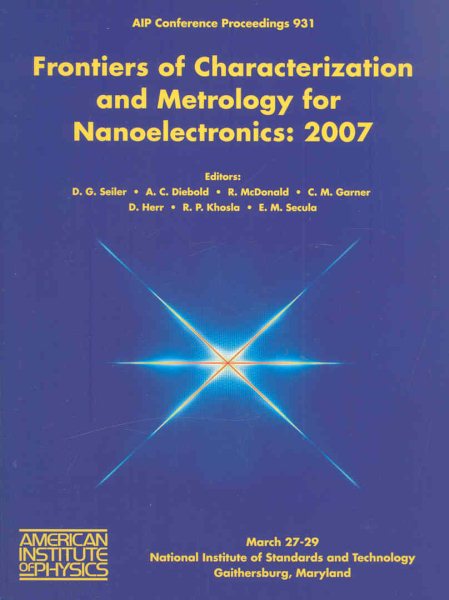 Frontiers of Characterization and Metrology for Nanoelectronics: 2007 International Conference on Frontiers of Characterization and Metrology for ... / Materials Physics and Applications) cover