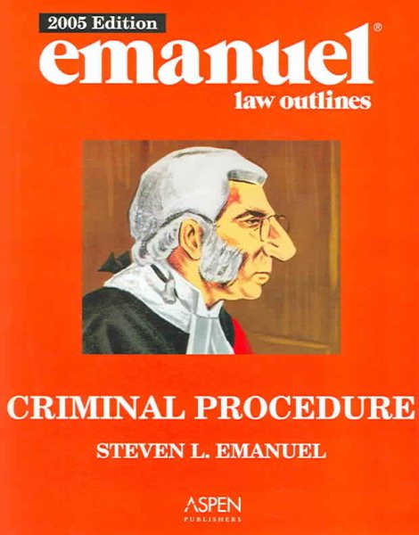 Criminal Procedure 2005 (Emanuel Law Outline)