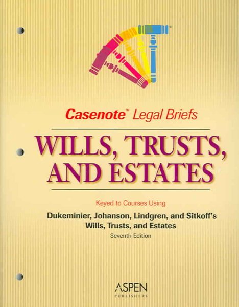 Casenote Legal Briefs: Wills, Trusts, & Estates - Keyed to Dukeminier, Johanson, Lindgren & Sitkoff cover