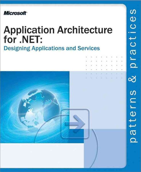 Application Architecture for .NET: Designing Applications and Services (Patterns & Practices) cover