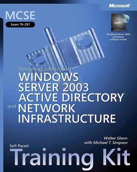 MCSE Self-Paced Training Kit (Exam 70-297): Designing a Microsoft® Windows Server 2003 Active Directory® and Network Infrastructure: (Exam 70-297); ... Infrastructure (Microsoft Press Training Kit)