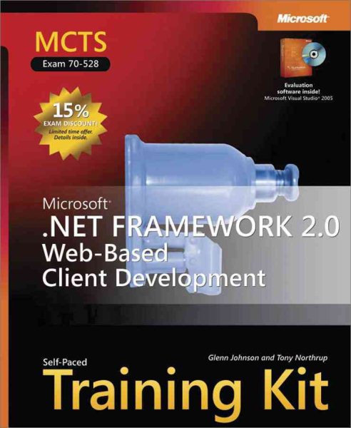 MCTS Self-Paced Training Kit (Exam 70-528): Microsoft® .NET Framework 2.0 Web-Based Client Development (Microsoft Press Training Kit)