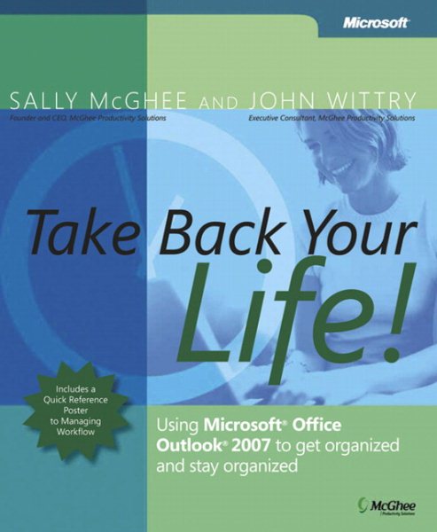 Take Back Your Life!: Using Microsoft Office Outlook 2007 to Get Organized and Stay Organized cover