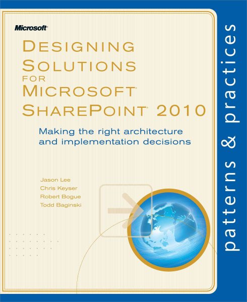 Designing Solutions for Microsoft SharePoint 2010: Making the right architecture and implementation decisions (Patterns & Practices) cover