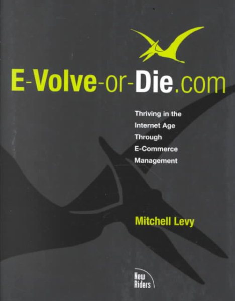 E-Volve-Or-Die.Com: Thriving in the Internet Age Through E-Commerce Management cover