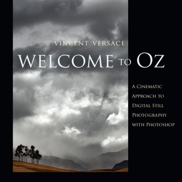 Welcome To Oz: A Cinematic Approach To Digital Still Photography With Photoshop cover