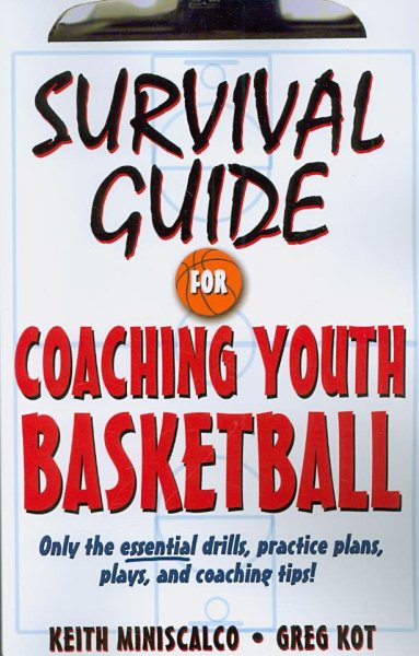 Survival Guide for Coaching Youth Basketball: Only the Essential Drills, Practice Plans, Plays, and Coaching Tips! cover