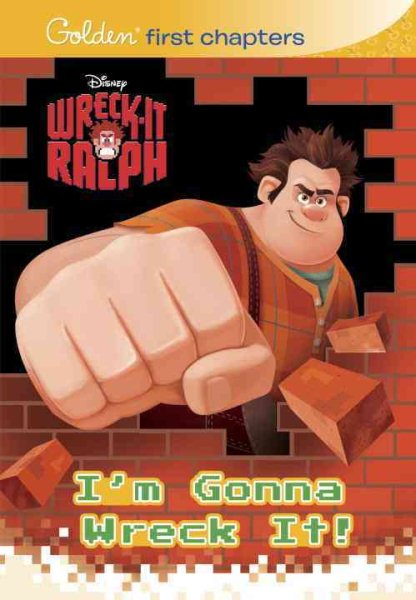 I'm Gonna Wreck It! (Disney Wreck-it Ralph) (Golden First Chapters) cover