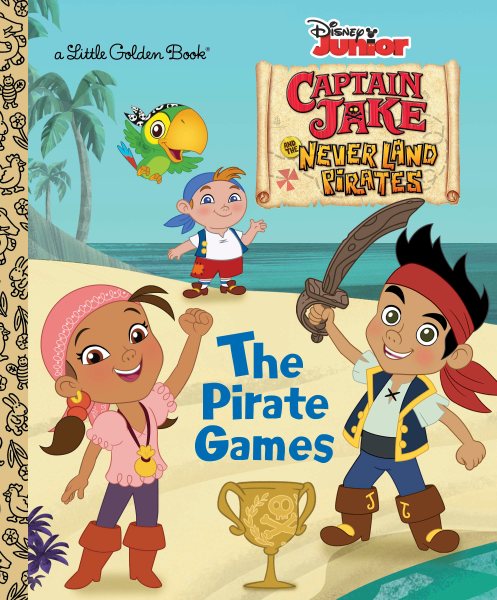 The Pirate Games (Disney Junior: Jake and the Neverland Pirates) (Little Golden Book) cover