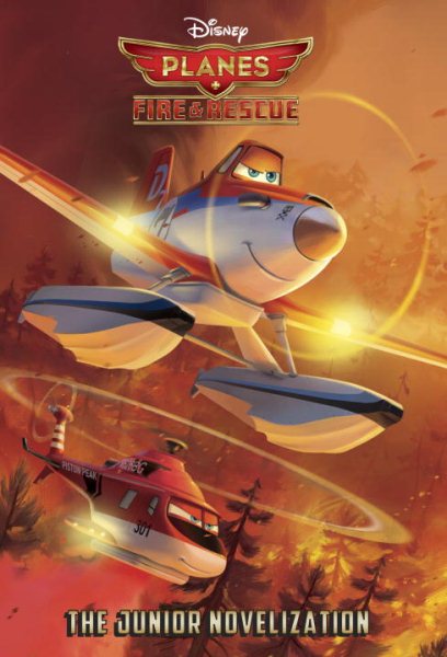 Planes: Fire & Rescue The Junior Novelization (Disney Planes: Fire & Rescue) cover