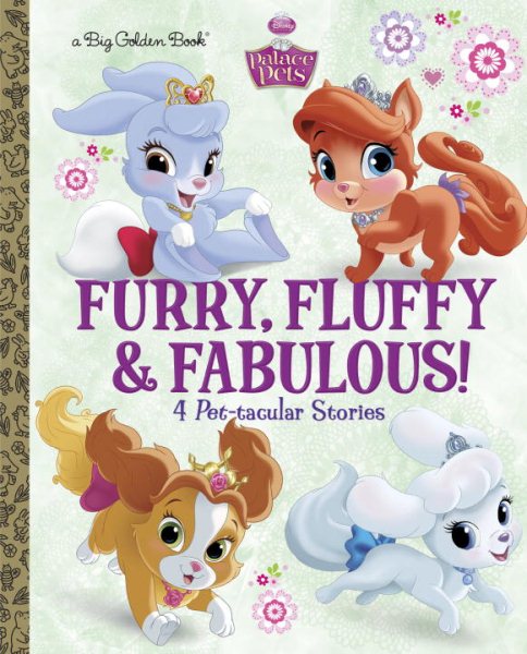 Furry, Fluffy & Fabulous! (Disney Princess: Palace Pets) (Big Golden Book) cover