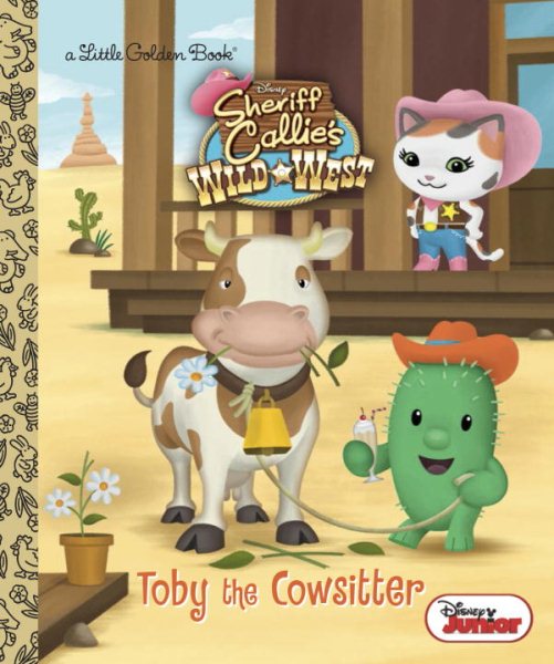 Toby the Cowsitter (Disney Junior: Sheriff Callie's Wild West) (Little Golden Book)