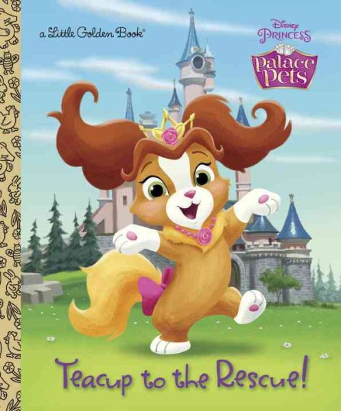 Teacup to the Rescue! (Disney Princess: Palace Pets) (Little Golden Book) cover