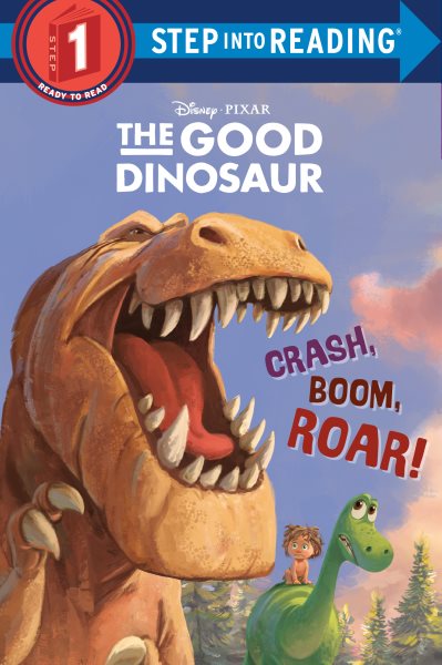 Crash, Boom, Roar! (Disney/Pixar The Good Dinosaur) (Step into Reading) cover