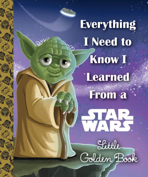 Everything I Need to Know I Learned From a Star Wars Little Golden Book (Star Wars) cover