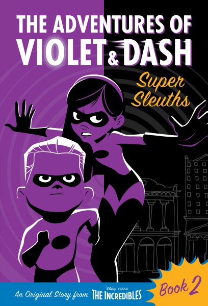 The Adventures of Violet & Dash: Super Sleuths (Disney/Pixar The Incredibles 2) cover