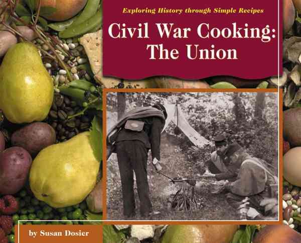 Civil War Cooking: The Union (Exploring History Through Simple Recipes) cover