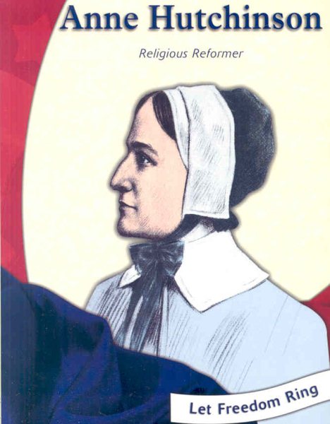 Anne Hutchinson: Religious Reformer (Let Freedom Ring)