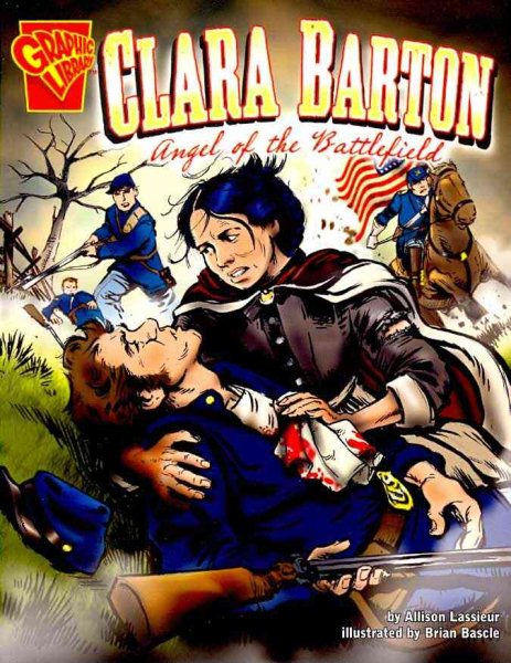 Clara Barton: Angel of the Battlefield (Graphic Biographies) cover