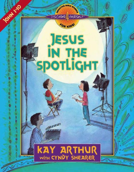 Jesus in the Spotlight: John, Chapters 1-10 (Discover 4 Yourself® Inductive Bible Studies for Kids) cover