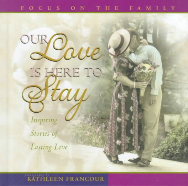Our Love Is Here to Stay: Inspiring Stories of Lasting Love cover