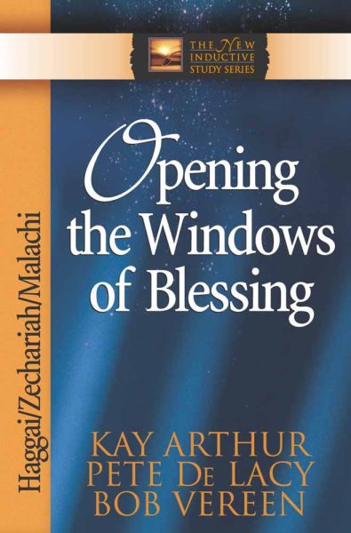 Opening the Windows of Blessing: Haggai, Zechariah, Malachi (The New Inductive Study Series) cover