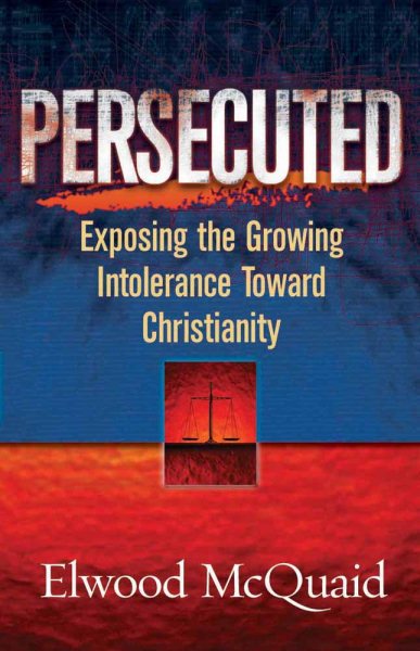 Persecuted: Exposing the Growing Intolerance Toward Christianity cover