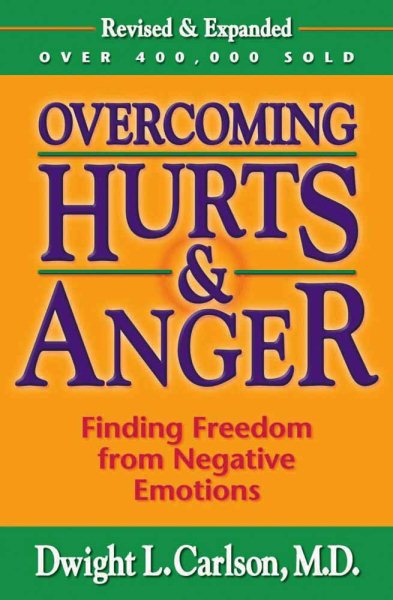 Overcoming Hurts & Anger: Finding Freedom from Negative Emotions