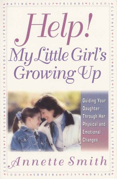 Help! My Little Girl's Growing Up: Guiding Your Daughter Through Her Physical and Emotional Changes cover