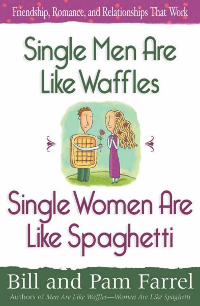 Single Men Are Like Waffles—Single Women Are Like Spaghetti: Friendship, Romance, and Relationships That Work cover