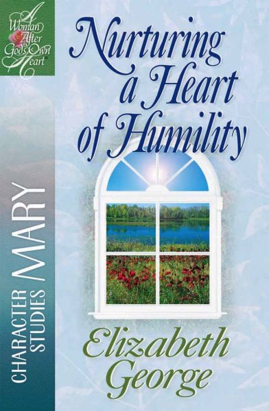 Nurturing a Heart of Humility: The Life of Mary (A Woman After God's Own Heart®) cover
