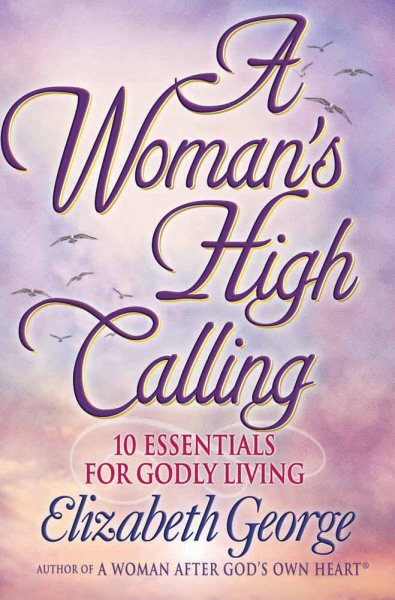 A Woman's High Calling: 10 Essentials for Godly Living cover
