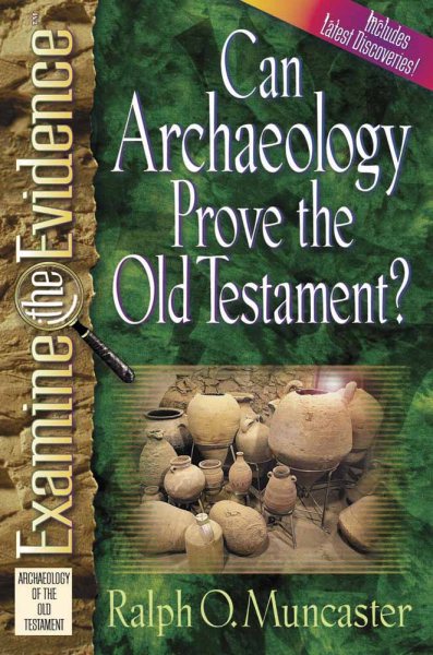 Can Archaeology Prove the Old Testament? (Muncaster, Ralph O. Examine the Evidence Series.) cover