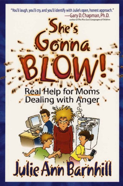 She's Gonna Blow!: Real Help for Moms Dealing With Anger cover