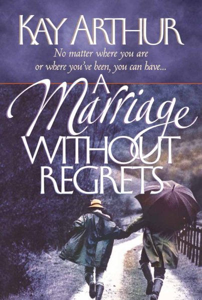 A Marriage Without Regrets: No matter where you are or where you've been, you can have…