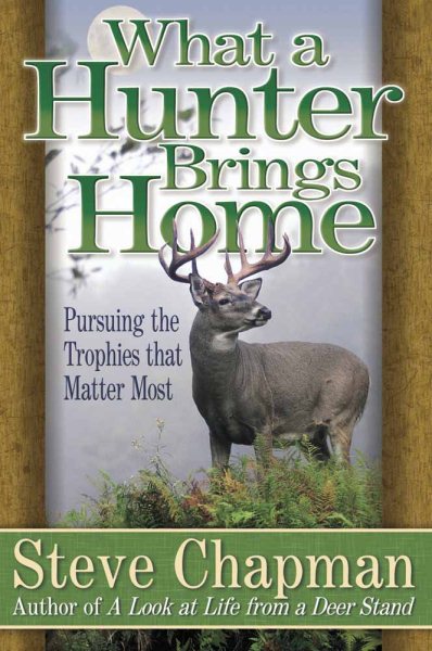 What a Hunter Brings Home: Pursuing the Trophies That Matter Most cover