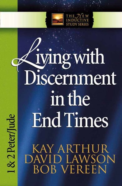 Living with Discernment in the End Times: 1 & 2 Peter and Jude (The New Inductive Study Series) cover