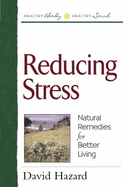 Reducing Stress: Natural Remedies for Better Living (Healthy Body, Healthy Soul) cover