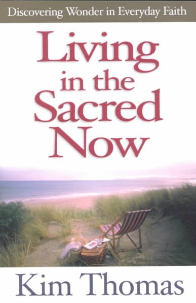 Living in the Sacred Now: Discovering Wonder in Everyday Faith cover