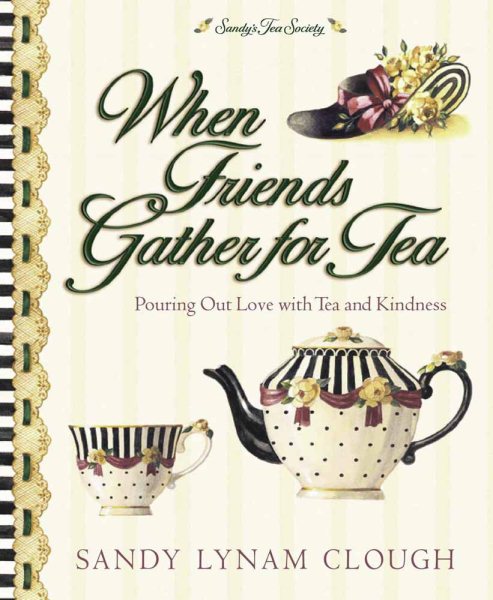 When Friends Gather for Tea: Pouring Out Love with Tea and Kindness cover