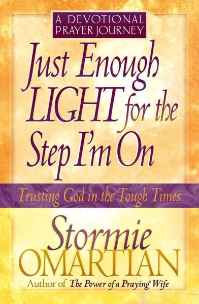 Just Enough Light for the Step I'm On--A Devotional Prayer Journey (Trusting God in the Tough Times)