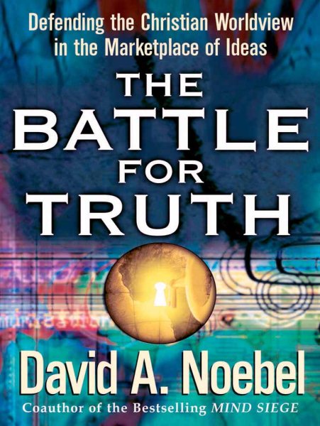 The Battle for Truth: Defending the Christian Worldview in the Marketplace of Ideas cover