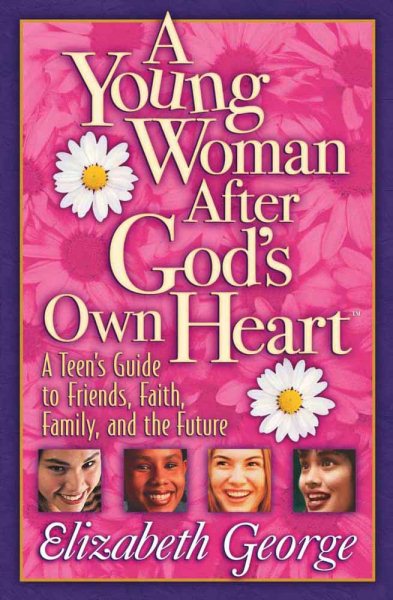 A Young Woman After God's Own Heart: A Teen's Guide to Friends, Faith, Family, and the Future cover