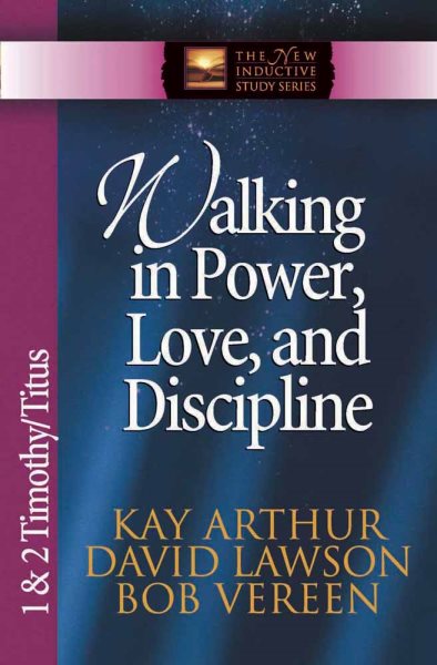 Walking in Power, Love, and Discipline: 1 & 2 Timothy and Titus (The New Inductive Study Series) cover