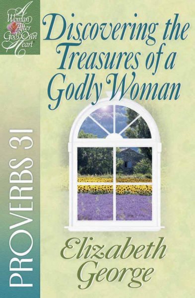 Discovering the Treasures of a Godly Woman: Proverbs 31 (A Woman After God's Own Heart®) cover