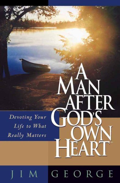 A Man After God's Own Heart: Devoting Your Life to What Really Matters cover